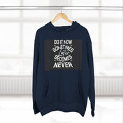 Do It Now Hoodie — Motivational Three-Panel Fleece Hoodie ("Do It Now, Sometimes Later Becomes Never")