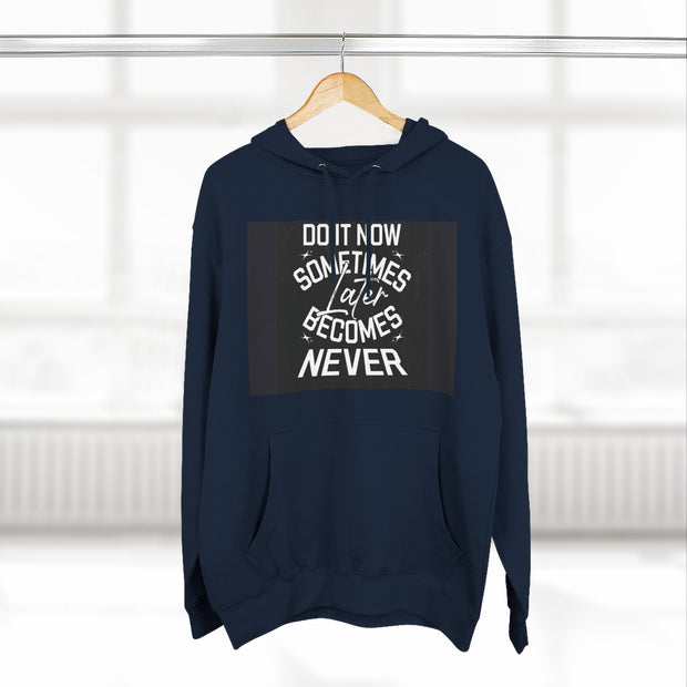 Do It Now Hoodie — Motivational Three-Panel Fleece Hoodie ("Do It Now, Sometimes Later Becomes Never")