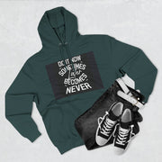 Do It Now Hoodie — Motivational Three-Panel Fleece Hoodie ("Do It Now, Sometimes Later Becomes Never")