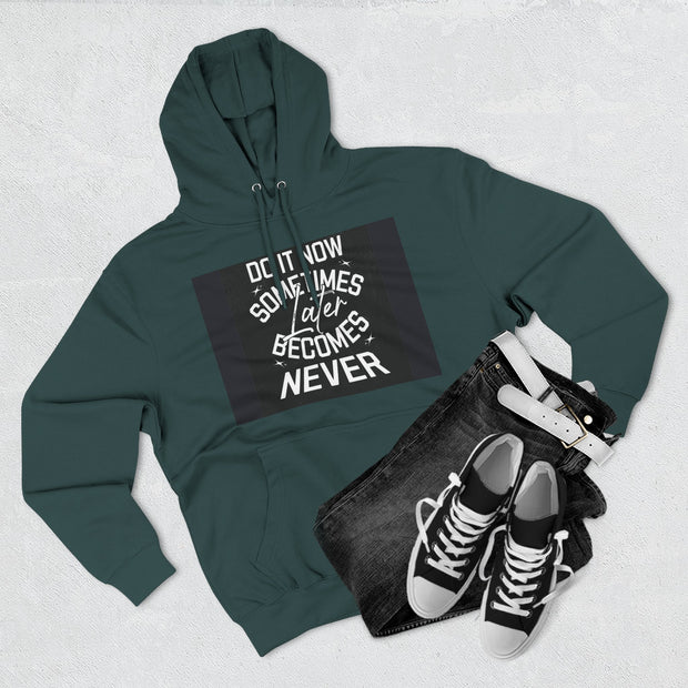 Do It Now Hoodie — Motivational Three-Panel Fleece Hoodie ("Do It Now, Sometimes Later Becomes Never")
