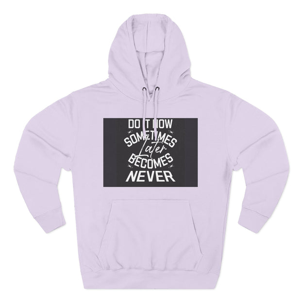 Do It Now Hoodie — Motivational Three-Panel Fleece Hoodie ("Do It Now, Sometimes Later Becomes Never")