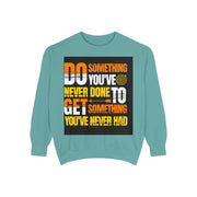 Inspirational Sweatshirt — "Do Something You've Never Done" & "I Love You Always & Forever - God"