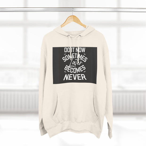 Do It Now Hoodie — Motivational Three-Panel Fleece Hoodie ("Do It Now, Sometimes Later Becomes Never")