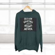 Do It Now Hoodie — Motivational Three-Panel Fleece Hoodie ("Do It Now, Sometimes Later Becomes Never")