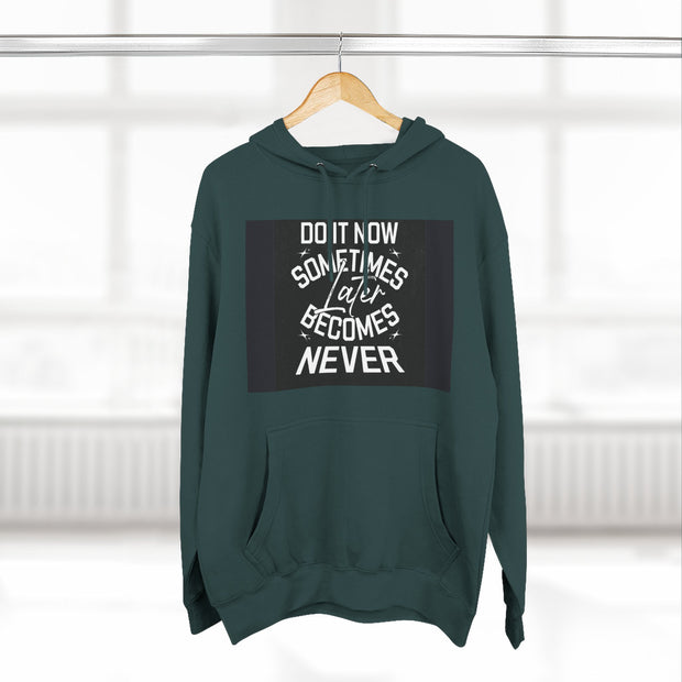 Do It Now Hoodie — Motivational Three-Panel Fleece Hoodie ("Do It Now, Sometimes Later Becomes Never")