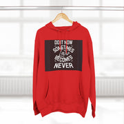 Do It Now Hoodie — Motivational Three-Panel Fleece Hoodie ("Do It Now, Sometimes Later Becomes Never")