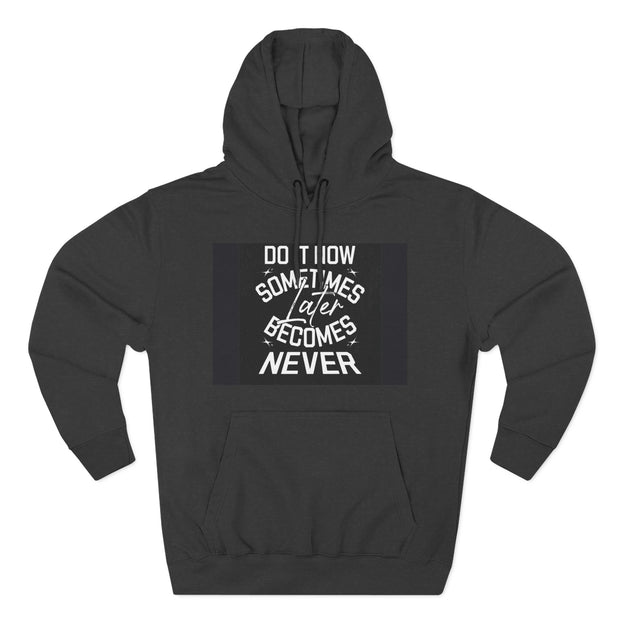 Do It Now Hoodie — Motivational Three-Panel Fleece Hoodie ("Do It Now, Sometimes Later Becomes Never")
