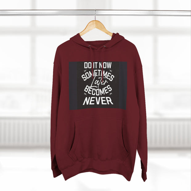 Do It Now Hoodie — Motivational Three-Panel Fleece Hoodie ("Do It Now, Sometimes Later Becomes Never")