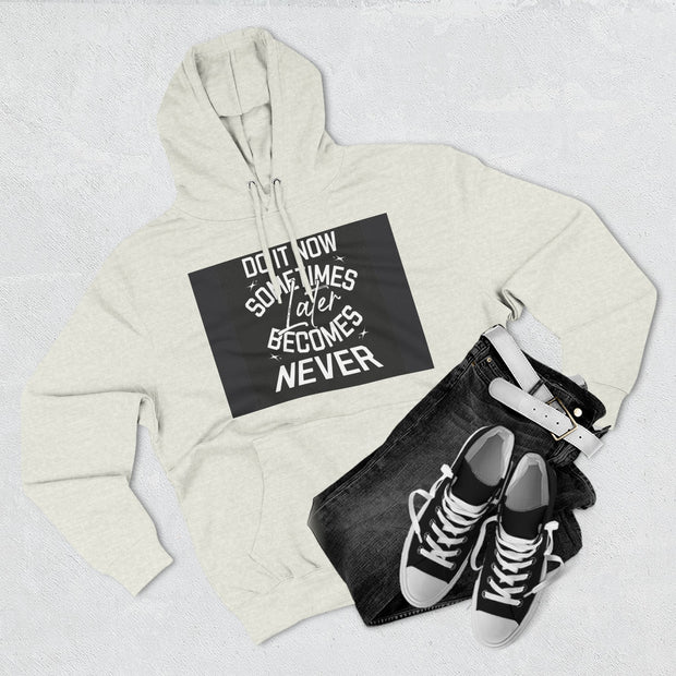 Do It Now Hoodie — Motivational Three-Panel Fleece Hoodie ("Do It Now, Sometimes Later Becomes Never")